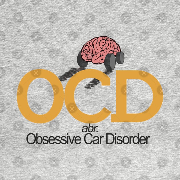Obsessive Car Disorder - Cars, Racing - D3 Designs by D3Apparels